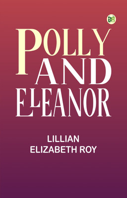 Polly and Eleanor(Paperback, Lillian Elizabeth Roy)