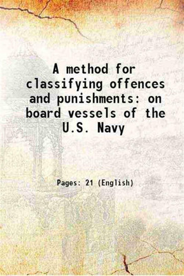 A method for classifying offences and punishments on board vessels of the U.S. Navy 1870 [Hardcover](Hardcover, United States. Navy Dept.)
