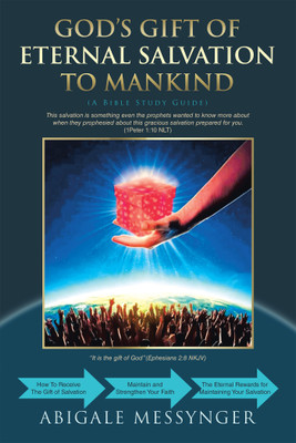 GOD’S GIFT OF ETERNAL SALVATION TO MANKIND A Bible Study Guide (How to receive Salvation, Strength Your Faith, and Enjoy the Benefits and Rewards of Your Salvation)(Paperback, Abigale Messynger) GOD’S GIFT OF ETERNAL SALVATION TO MANKIND A Bible Study Guide (How to receive Salvation, Strength Your Faith, and Enjoy the Benefits and Rewards of Your Salvation)(Paperback, Abigale Messynger)