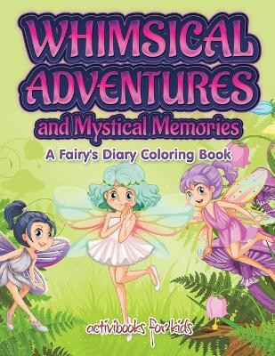 Whimsical Adventures and Mystical Memories(English, Paperback, Kids Activibooks for)