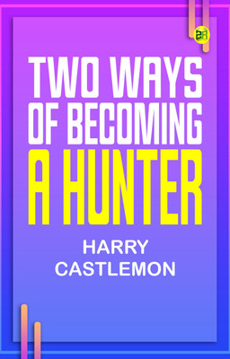 Two Ways of Becoming a Hunter(Paperback, Harry Castlemon)