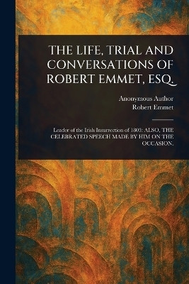 The Life, Trial and Conversations of Robert Emmet, Esq.(English, Paperback, Anonymous Robert)