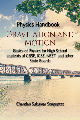 Physics Handbook Gravitation and Motion  - Basics of Physics for High School students of CBSE, ICSE, NEET and other State Boards(English, Paperback, Chandan Sukumar Sengupta)