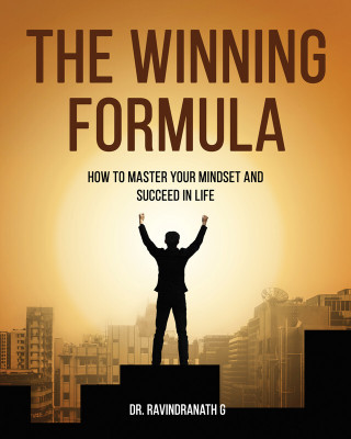 The Winning Formula How to Master Your Mindset and Succeed in Life(Hardcover, Dr. Ravindranath.G)