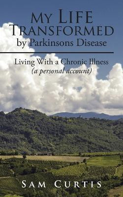 My Life Transformed by Parkinsons Disease(English, Paperback, Curtis Sam)