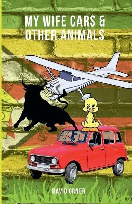 My Wife Cars And Other Animals(English, Paperback, Orner David)