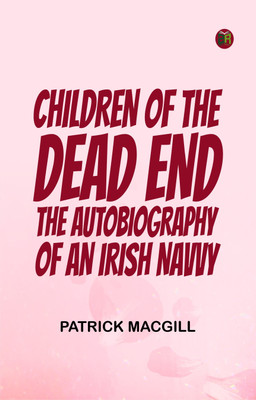 Children of the Dead End: The Autobiography of an Irish Navvy(Paperback, Patrick MacGill)