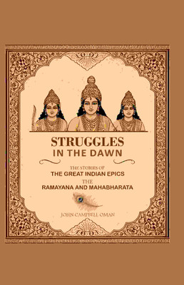 Struggles in the Dawn the Stories of the Great Indian Epics the Ramayana and Mahabharata [Hardcover](Hardcover, John Campbell Oman)
