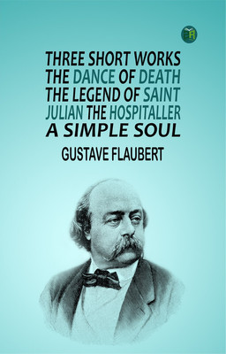 Three short works The Dance of Death, the Legend of Saint Julian the Hospitaller, a Simple Soul.(Paperback, GUSTAVE FLAUBERT)
