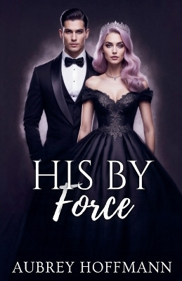 His by Force(English, Paperback, Hoffmann Aubrey)
