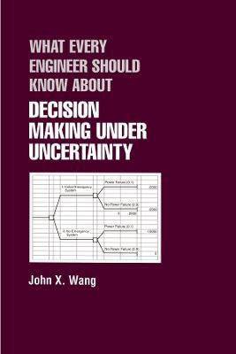 What Every Engineer Should Know About Decision Making Under Uncertainty(English, Hardcover, Wang John X.)