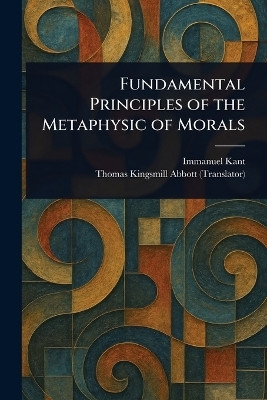 Fundamental Principles of the Metaphysic of Morals(English, Paperback, Kant Immanuel)