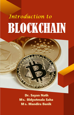 Introduction to Blockchain(Paperback, Dr. Sayan Nath, Ms. Bidyutmala Saha, Ms. Mandira Banik)