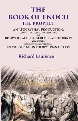 The Book of Enoch the Prophet: An Apocryphal Production, Supposed for Ages to have been Lost; But Discovered at the Close of the Last(Paperback, Translator: Richard Laurence)