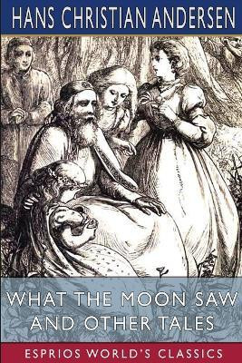What the Moon Saw and Other Tales (Esprios Classics)(English, Paperback, Andersen Hans Christian)