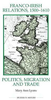 Franco-Irish Relations, 1500-1610(English, Paperback, Lyons Mary Ann)