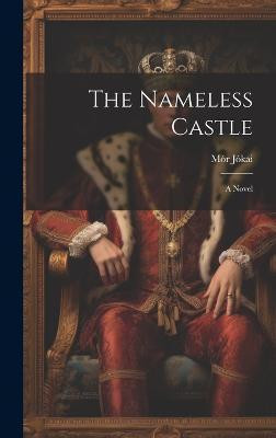 The Nameless Castle(English, Hardcover, Jokai Mor)