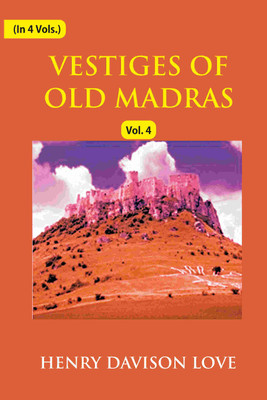Vestiges of Old Madras 1640-1800: Traced From the East India Company's Records Preserved At Fort St. George and the India Office, and From Other 4th(Paperback, Henry Davison Love)