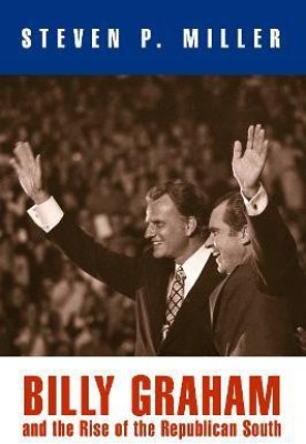 Billy Graham and the Rise of the Republican South(English, Paperback, Miller Steven P.)