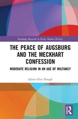 The Peace of Augsburg and the Meckhart Confession(English, Hardcover, Hough Adam Glen)