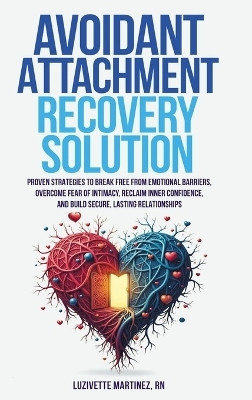 Avoidant Attachment Recovery Solution(English, Hardcover, Martinez Luzivette)