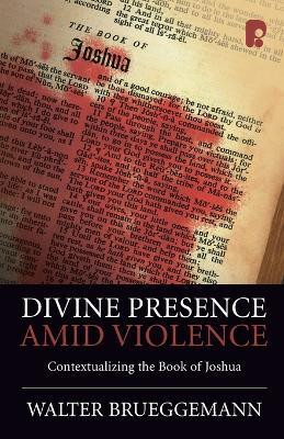 Divine Presence Amid Violence: Contextualizing the Book of Joshua(English, Paperback, Brueggemann Walter)