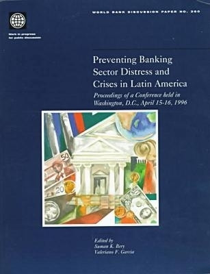 Preventing Banking Sector Distress and Crises in Latin America Proceedings of a Conference Held in Washington D.C., April 15-16, 1996(English, Paperback, World Bank Group)