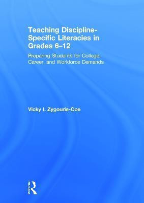 Teaching Discipline-Specific Literacies in Grades 6-12(English, Hardcover, Zygouris-Coe Vicky I.)