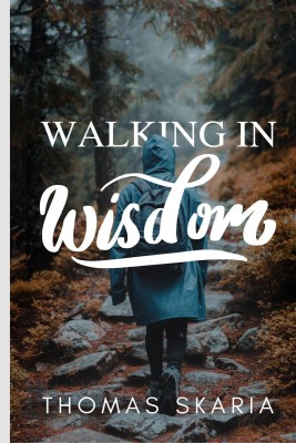 Walking in Wisdom  - Devotions from Proverbs (Making the wise wiser)(English, Paperback, Skaria Thomas)