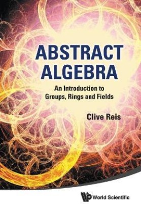 Abstract Algebra: An Introduction To Groups, Rings And Fields(English, Paperback, Reis Clive)