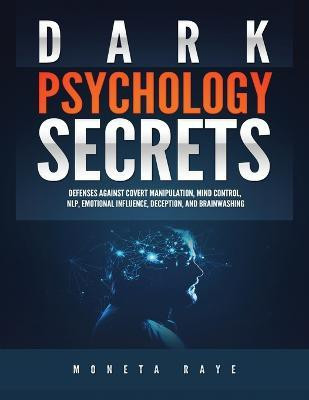 Dark Psychology Secrets(English, Paperback, Raye Moneta)