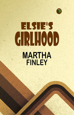 Elsie's Girlhood(Paperback, Martha Finley)