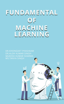 Fundamental of Machine Learning(Paperback, Dr. Khongdet Phasinam, Dr Alok Kumar Singh, Ms. Tanya Singh, M. K. Sharma)