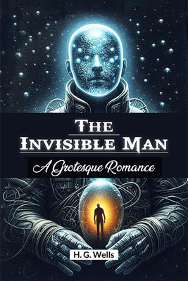 The Invisible ManA Grotesque Romance (Edition2024)(English, Paperback, Wells H G)
