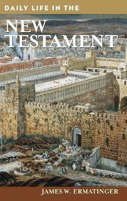 Daily Life in the New Testament(English, Hardcover, Ermatinger James W.)