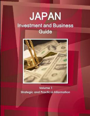 Japan Investment and Business Guide Volume 1 Strategic and Practical Information(English, Paperback, Ibp Inc)