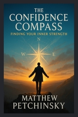 The Confidence Compass(English, Paperback, Petchinsky Matthew)