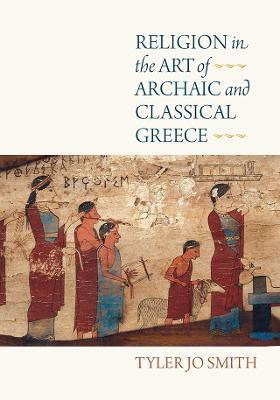 Religion in the Art of Archaic and Classical Greece(English, Hardcover, Smith Tyler Jo)