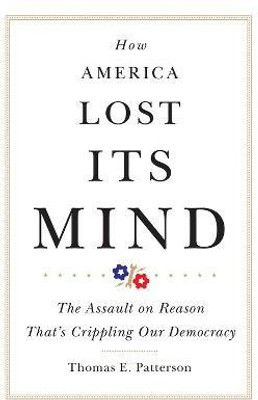 How America Lost Its Mind(English, Paperback, Patterson Thomas E.)