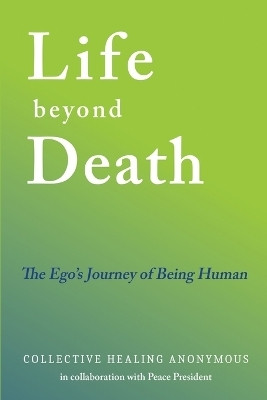 Life Beyond Death(English, Paperback, Collective Healing Anonymous)