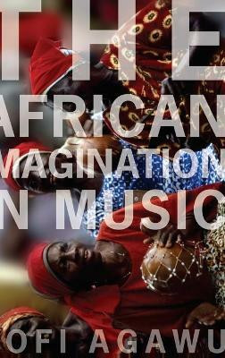 The African Imagination in Music(English, Hardcover, Agawu Kofi)