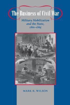 The Business of Civil War(English, Paperback, Wilson Mark R.)