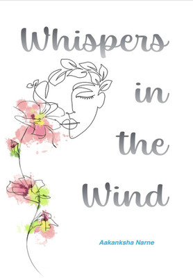 Whispers in the Wind  - The Unsaid Thoughts of a Seventeen Year Old(English, Paperback, Aakanksha Narne)
