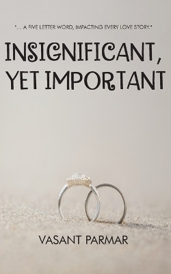 Insignificant, Yet Important ... a Five Letter Word, Impacting Every Love Story(English, Paperback, Parmar Vasant)
