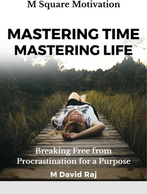 MASTERING TIME, MASTERING LIFE(Hardcover, M David Raj - M Square Motivation)