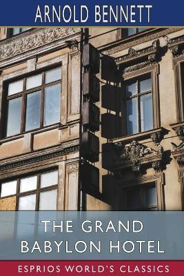 The Grand Babylon Hotel (Esprios Classics)(English, Paperback, Bennett Arnold)