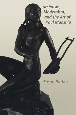 Archaism, Modernism, and the Art of Paul Manship(English, Paperback, Rather Susan)