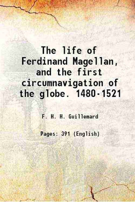 The life of Ferdinand Magellan, and the first circumnavigation of the globe. 1480-1521 1891 [Hardcover](Hardcover, F. H. H. Guillemard)