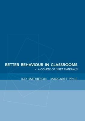 Better Behaviour in Classrooms  - A Framework for Inclusive Behaviour Management(English, Paperback, Mathieson Kay)