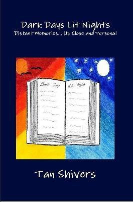 Dark Days Lit Nights - Distant Memories... Up Close and Personal(English, Paperback, Shivers Tan)